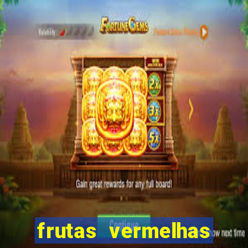 frutas vermelhas nomes e fotos